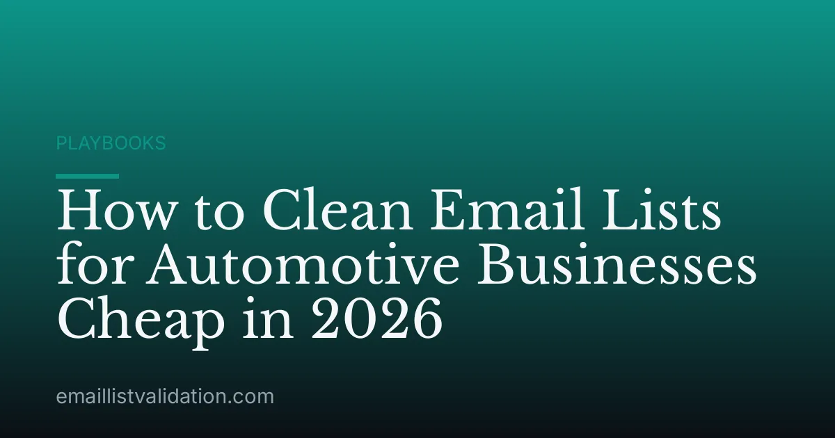 How to Clean Email Lists for Automotive Businesses Cheap in 2026