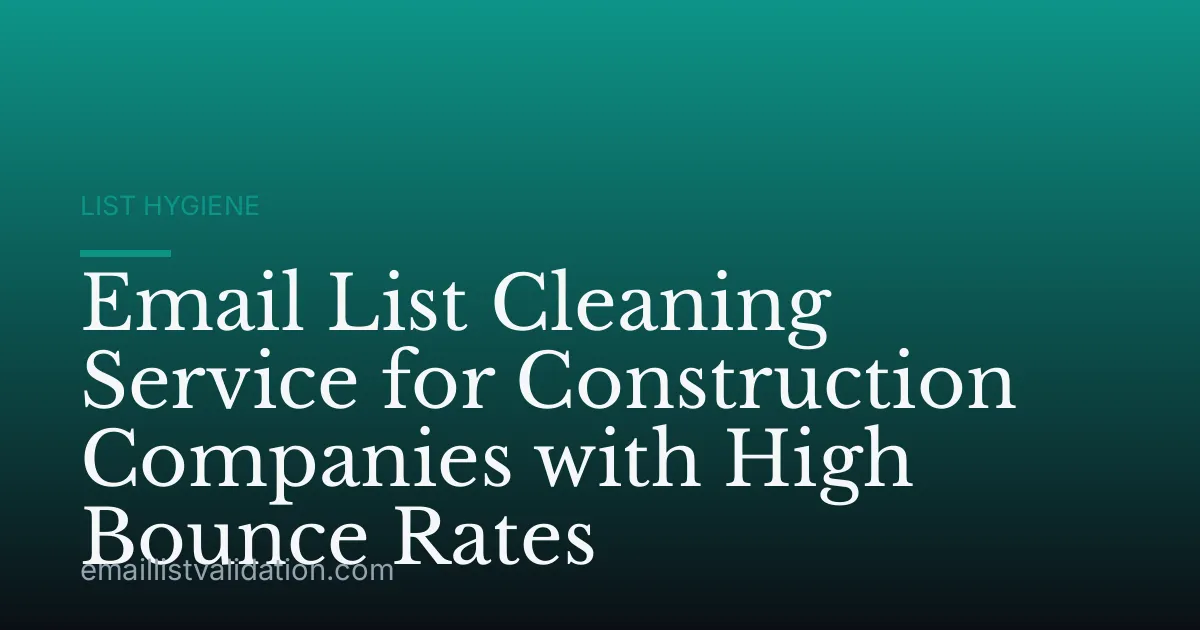 Email List Cleaning Service for Construction Companies with High Bounce Rates