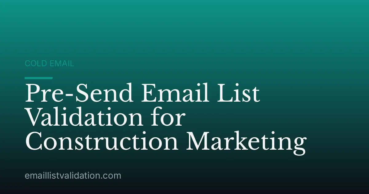 Pre-Send Email List Validation for Construction Marketing