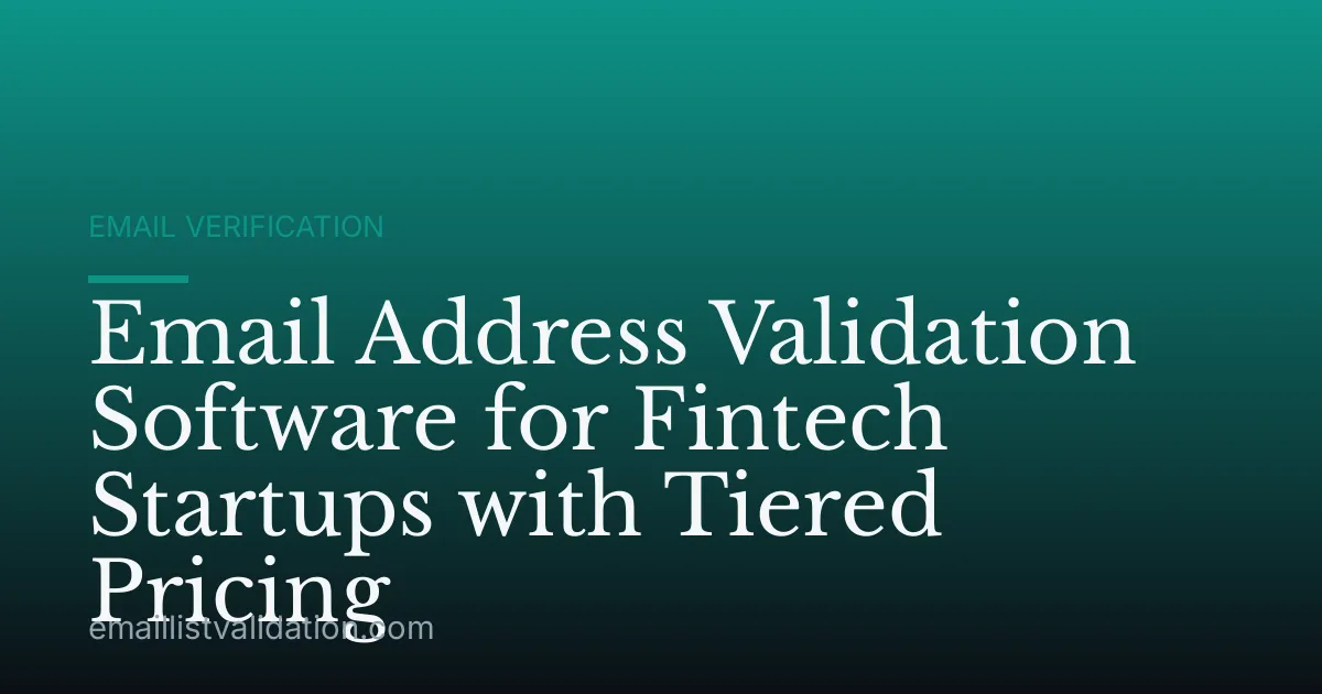 Email Address Validation Software for Fintech Startups with Tiered Pricing
