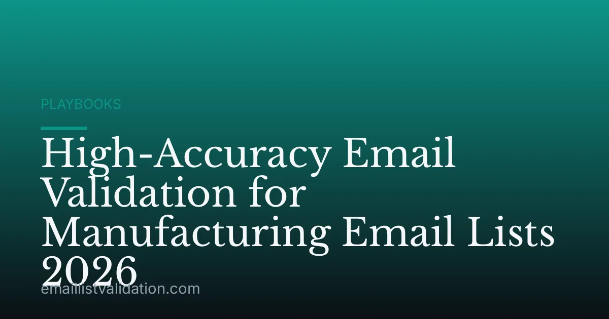 High-Accuracy Email Validation for Manufacturing Email Lists 2026