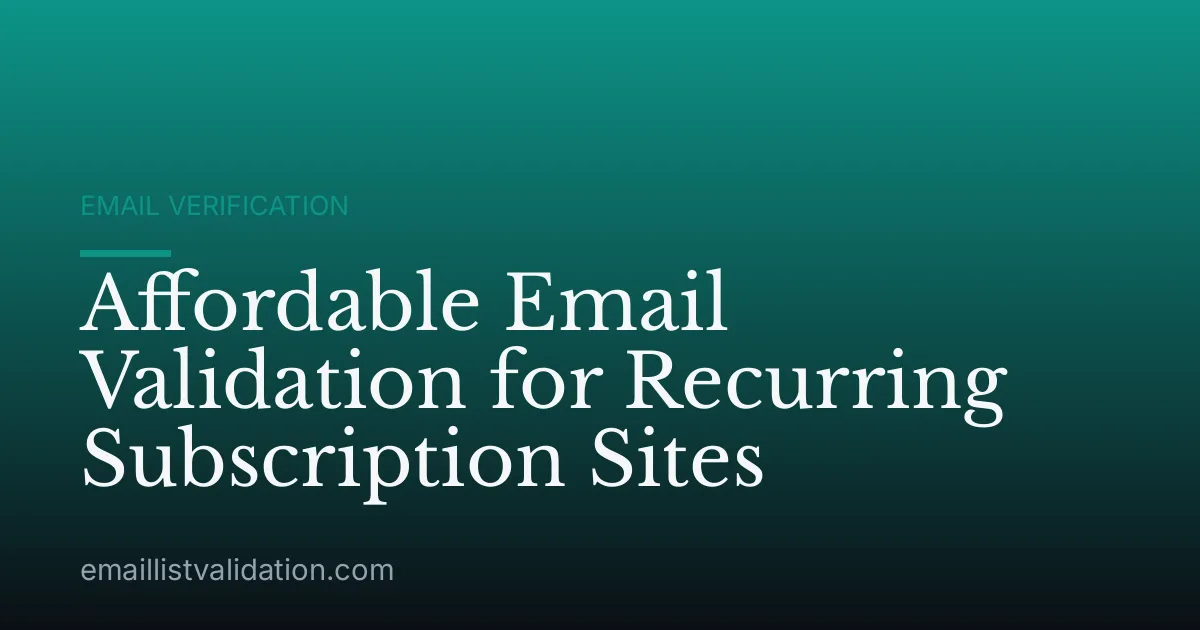 Affordable Email Validation for Recurring Subscription Sites