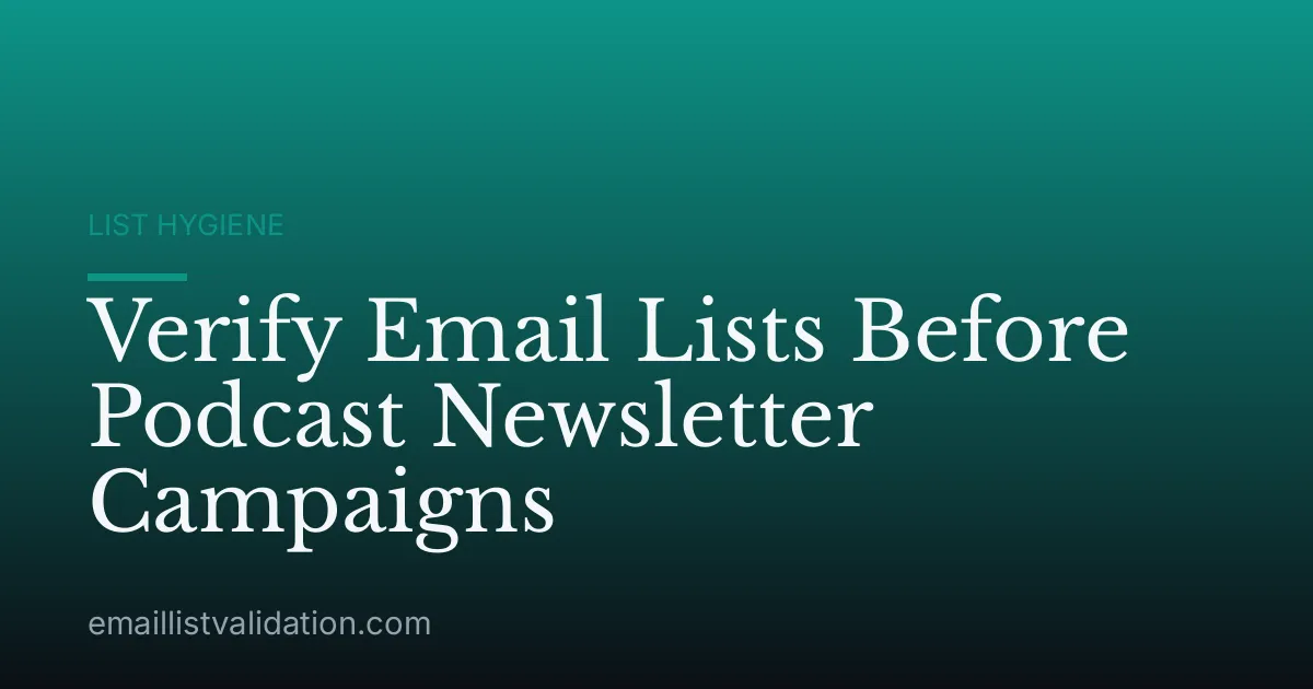Verify Email Lists Before Podcast Newsletter Campaigns