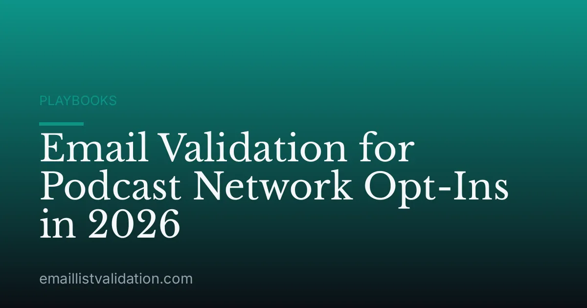 Email Validation for Podcast Network Opt-Ins in 2026