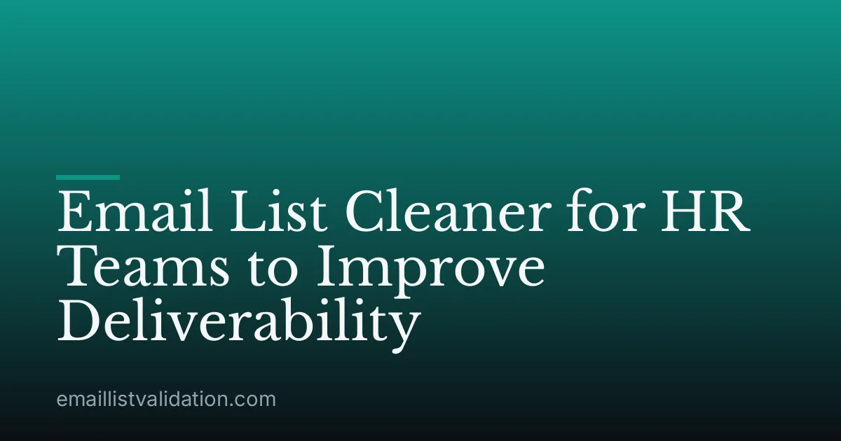 Email List Cleaner for HR Teams to Improve Deliverability