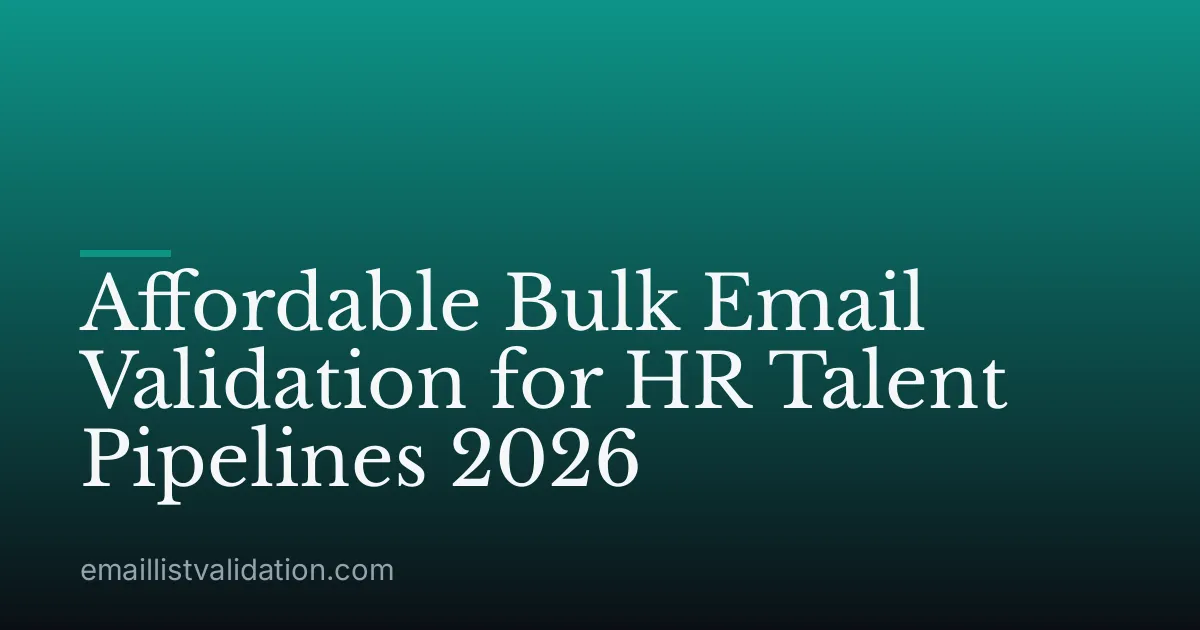Affordable Bulk Email Validation for HR Talent Pipelines 2026