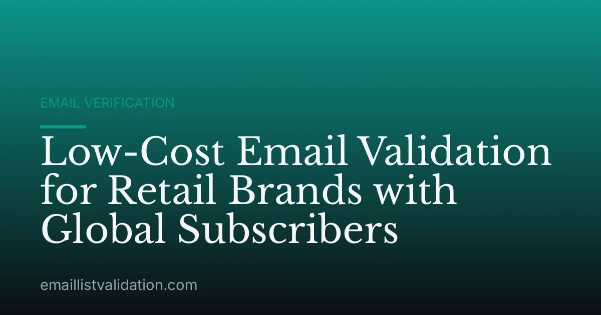 Low-Cost Email Validation for Retail Brands with Global Subscribers