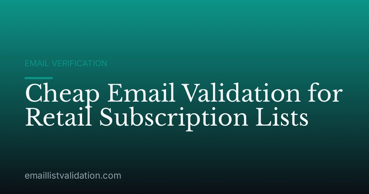 Cheap Email Validation for Retail Subscription Lists