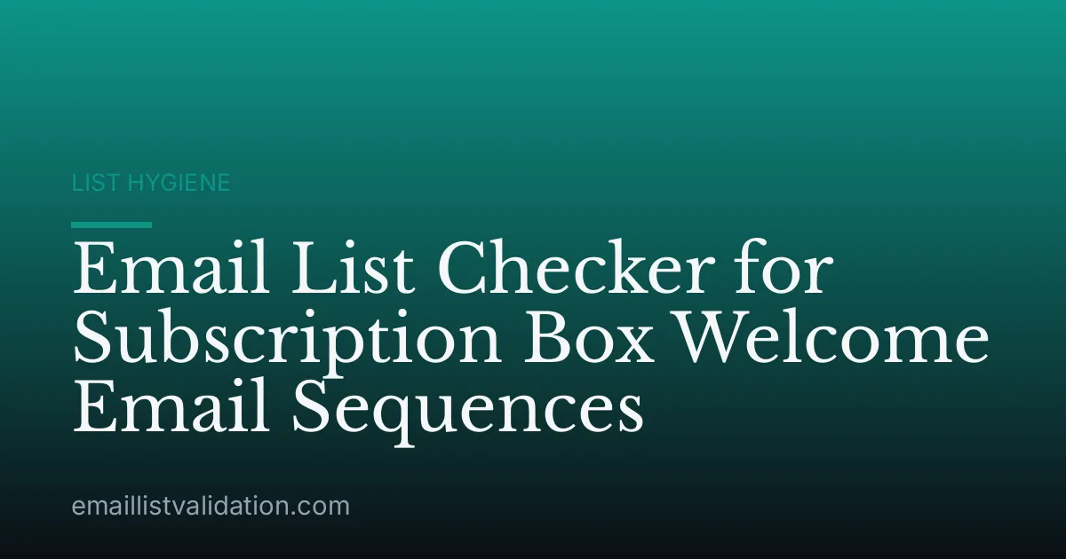 Email List Checker for Subscription Box Welcome Email Sequences