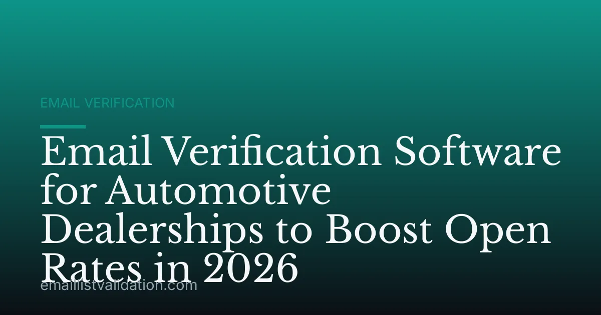Email Verification Software for Automotive Dealerships to Boost Open Rates in 2026