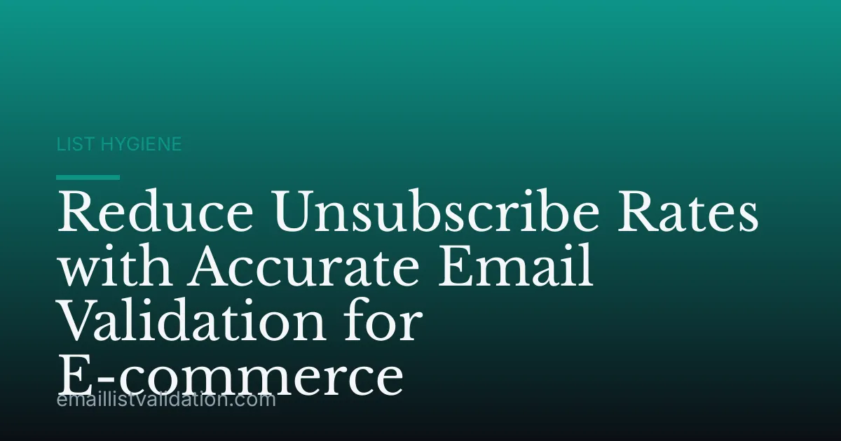Reduce Unsubscribe Rates with Accurate Email Validation for E-commerce