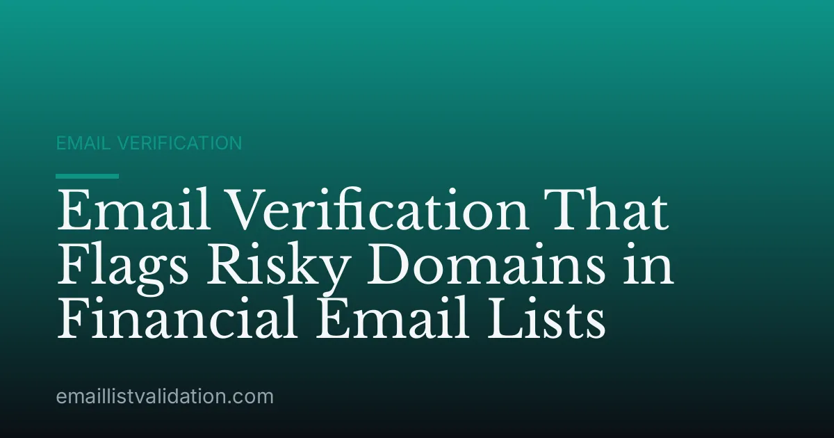 Email Verification That Flags Risky Domains in Financial Email Lists