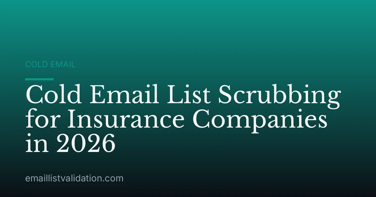 Cold Email List Scrubbing for Insurance Companies in 2026