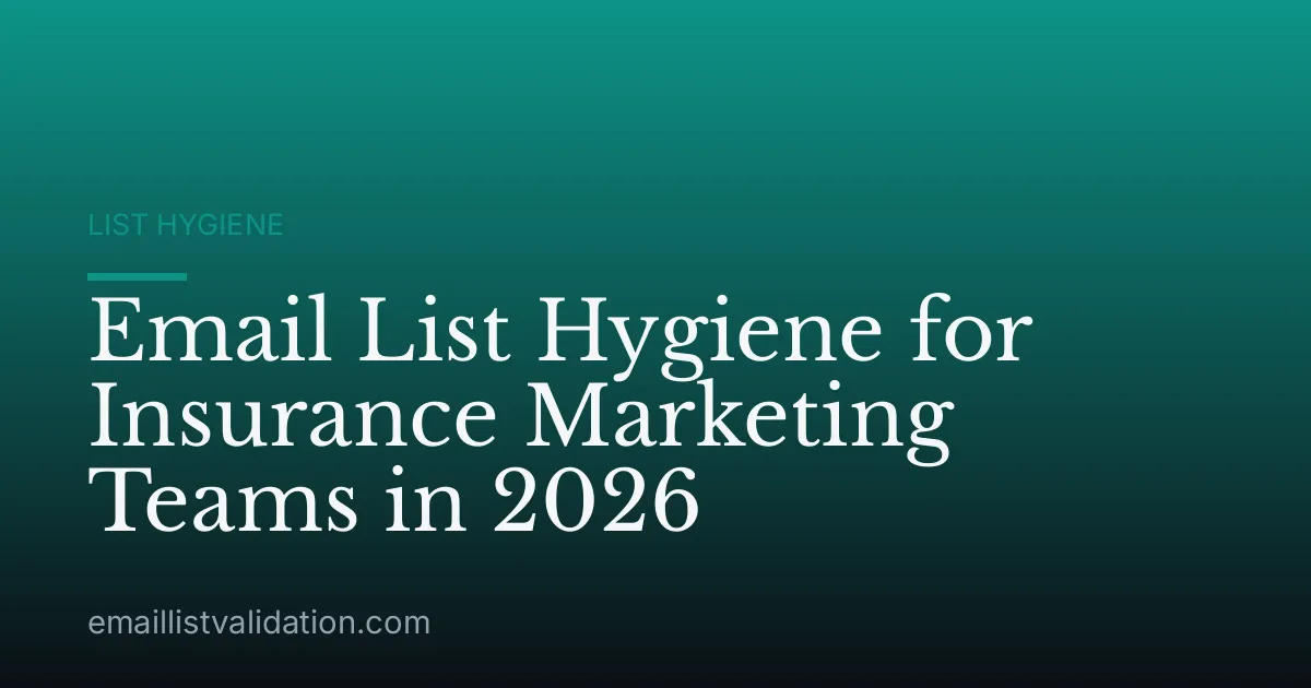 Email List Hygiene for Insurance Marketing Teams in 2026