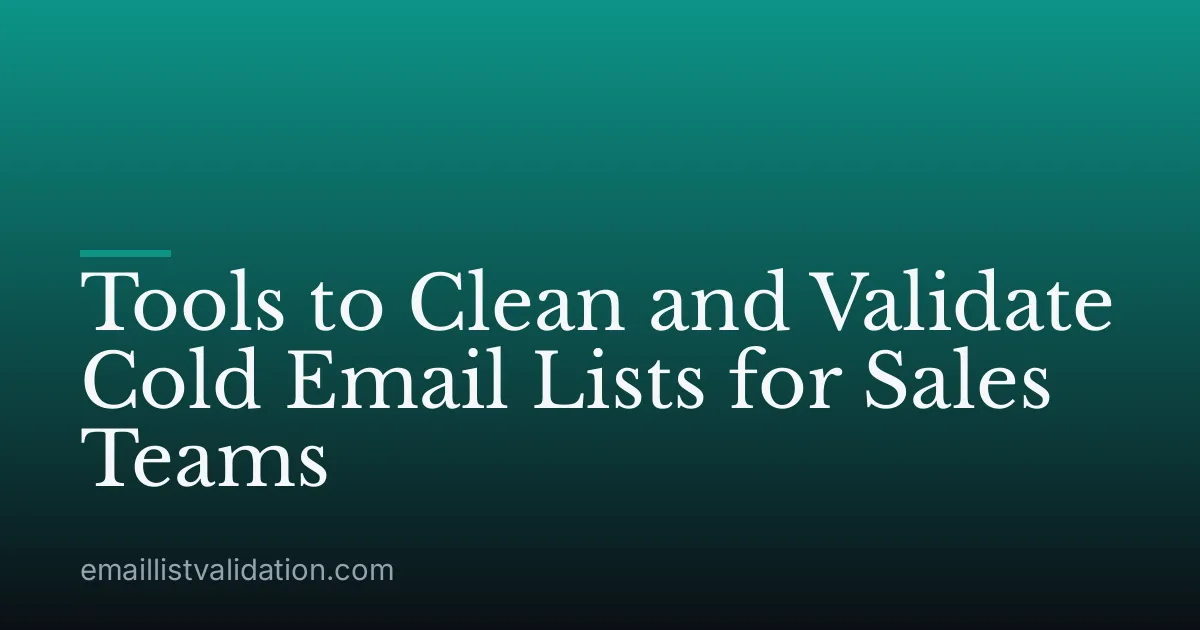 Tools to Clean and Validate Cold Email Lists for Sales Teams