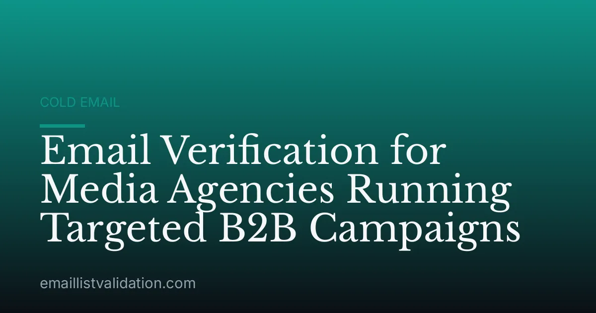 Email Verification for Media Agencies Running Targeted B2B Campaigns
