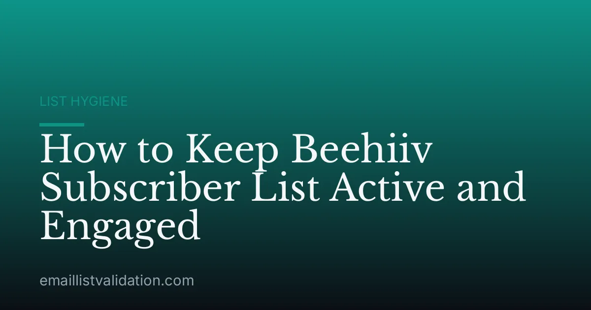 How to Keep Beehiiv Subscriber List Active and Engaged