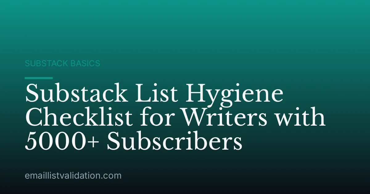 Substack List Hygiene Checklist for Writers with 5000+ Subscribers
