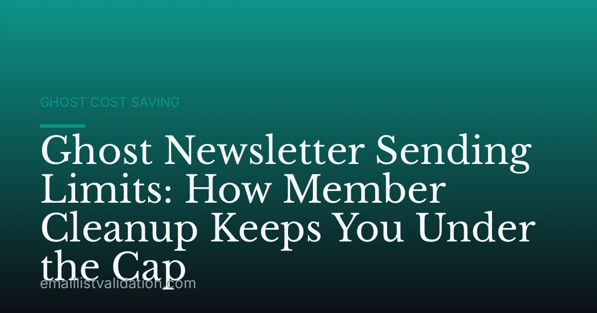 Ghost Newsletter Sending Limits: How Member Cleanup Keeps You Under the Cap