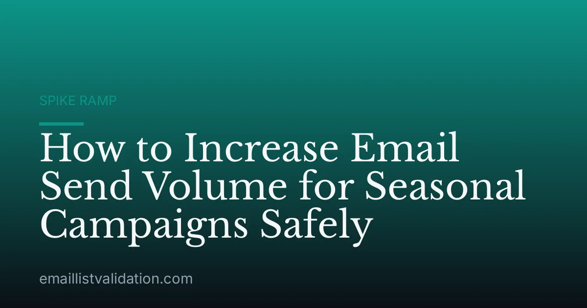 How to Increase Email Send Volume for Seasonal Campaigns Safely