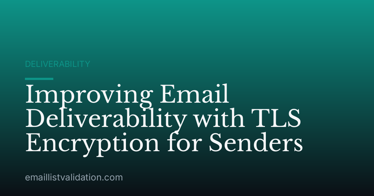 Improving Email Deliverability with TLS Encryption for Senders
