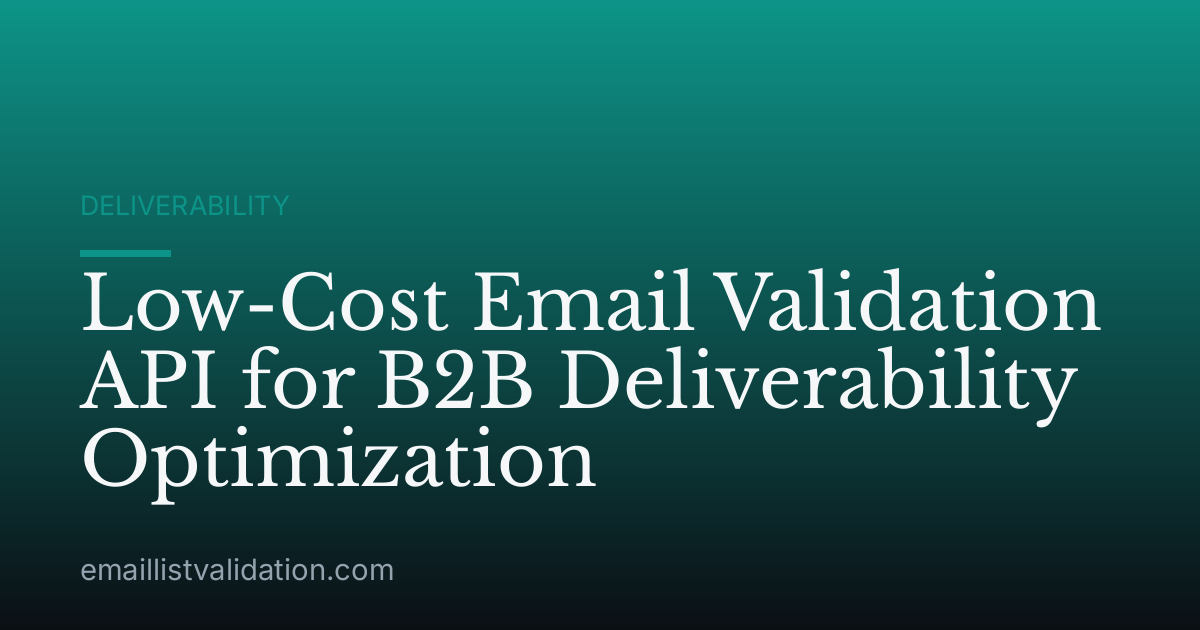 Low-Cost Email Validation API for B2B Deliverability Optimization