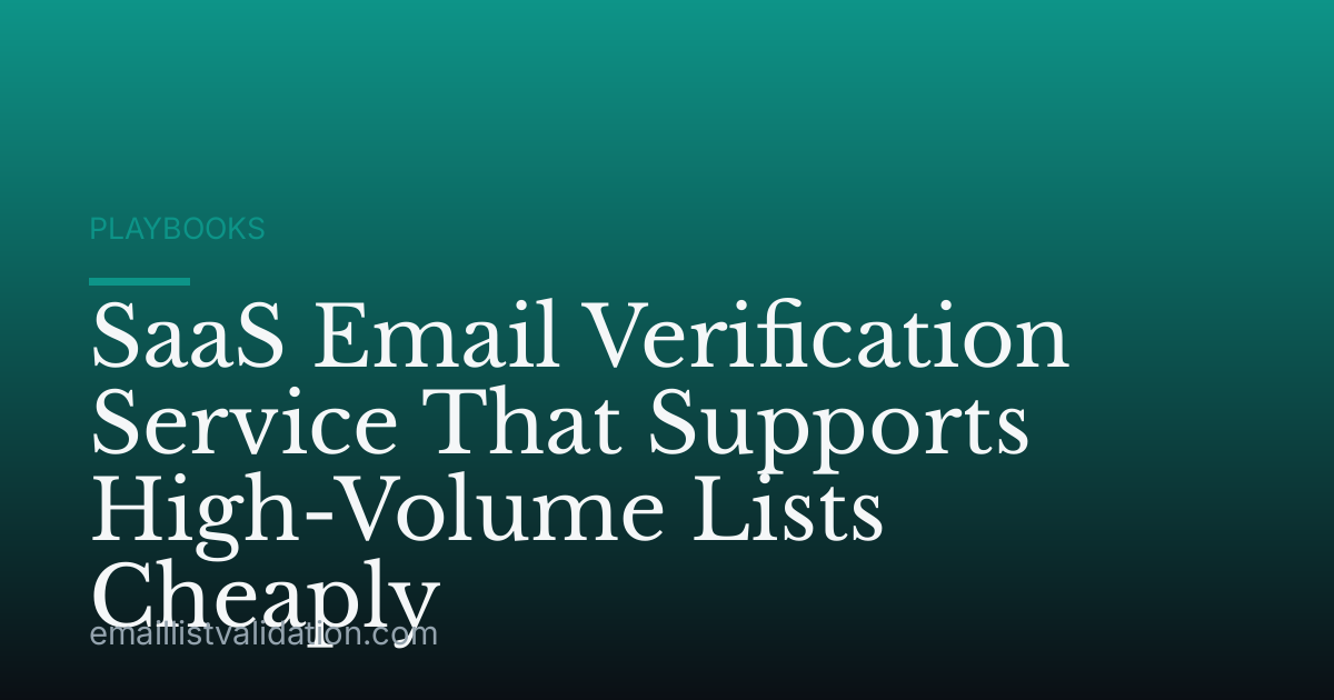 SaaS Email Verification Service That Supports High-Volume Lists Cheaply