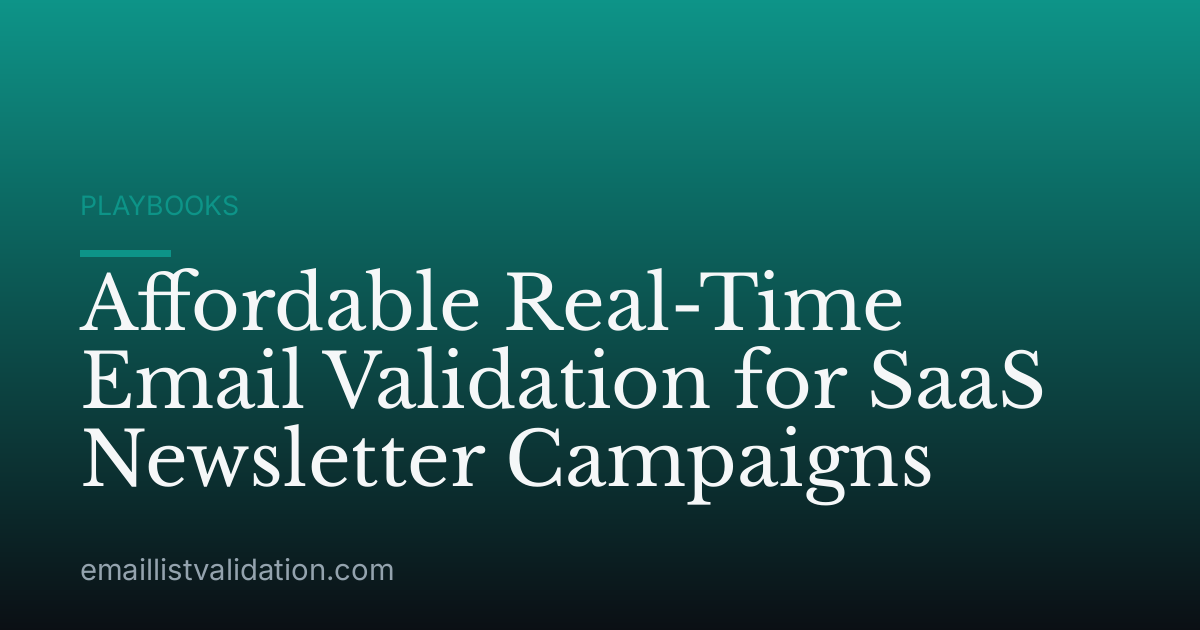 Affordable Real-Time Email Validation for SaaS Newsletter Campaigns