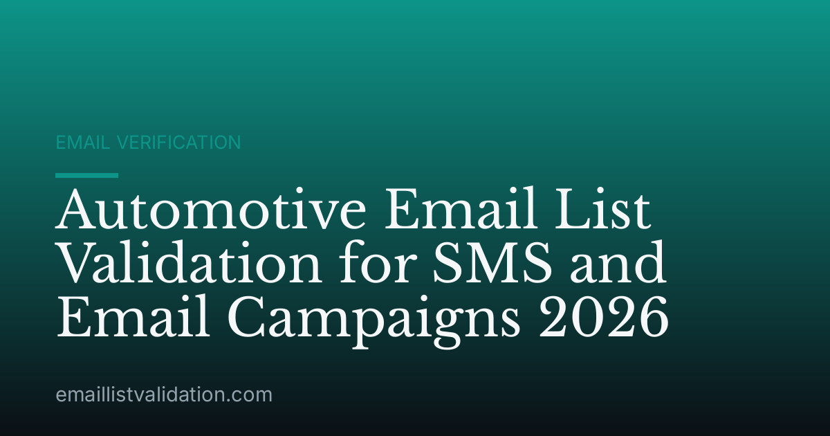 Automotive Email List Validation for SMS and Email Campaigns 2026