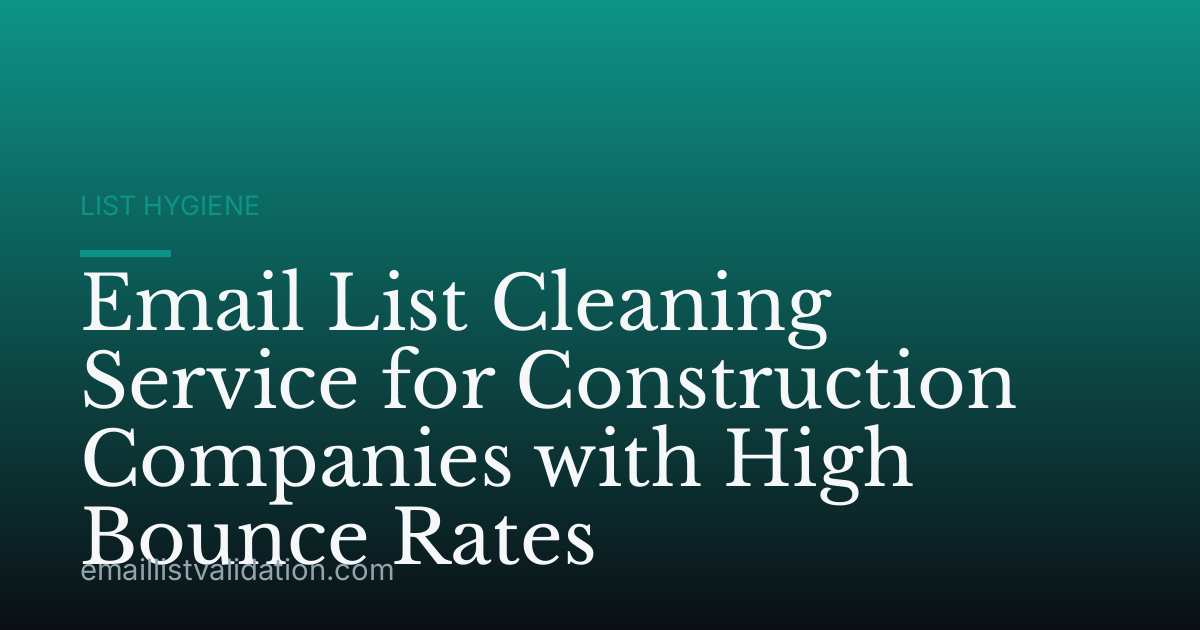 Email List Cleaning Service for Construction Companies with High Bounce Rates
