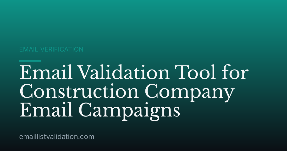 Email Validation Tool for Construction Company Email Campaigns