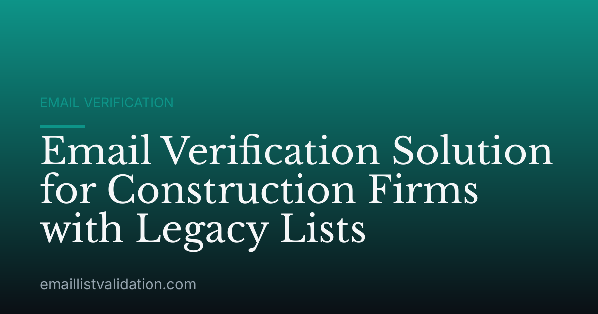 Email Verification Solution for Construction Firms with Legacy Lists