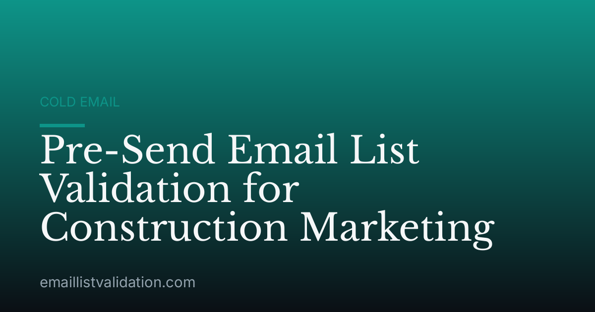 Pre-Send Email List Validation for Construction Marketing