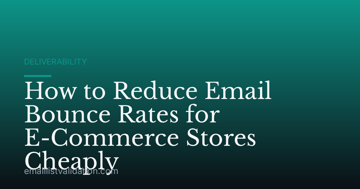 How to Reduce Email Bounce Rates for E-Commerce Stores Cheaply