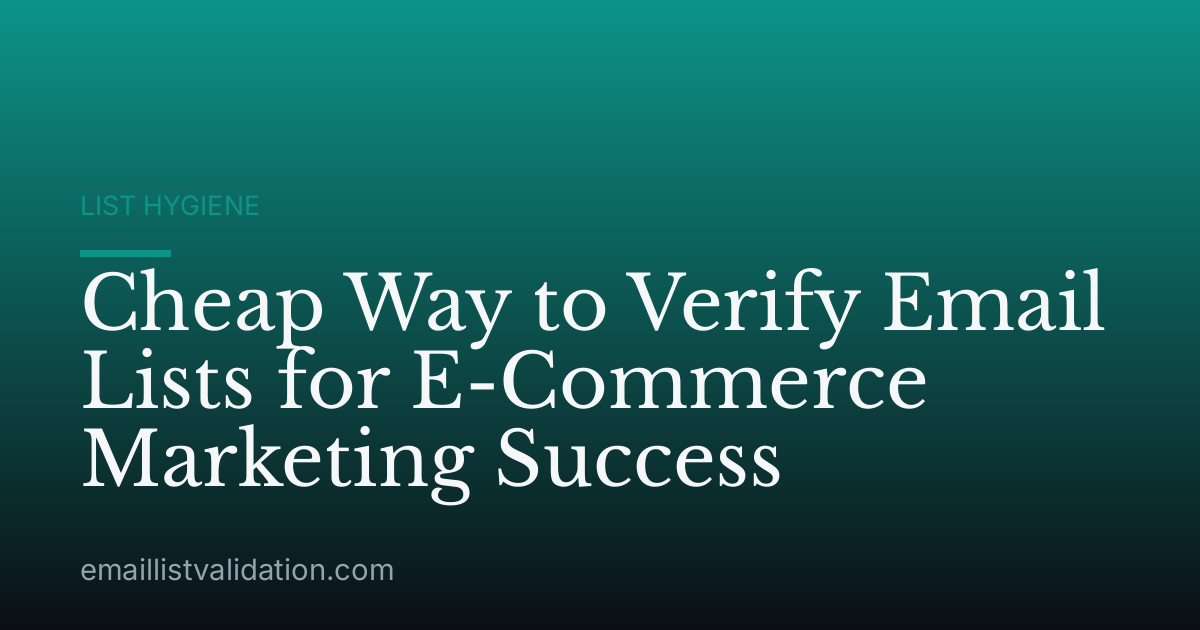 Cheap Way to Verify Email Lists for E-Commerce Marketing Success