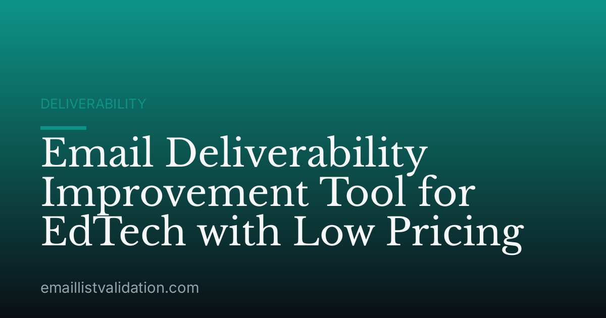 Email Deliverability Improvement Tool for EdTech with Low Pricing