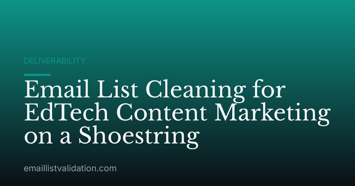 Email List Cleaning for EdTech Content Marketing on a Shoestring