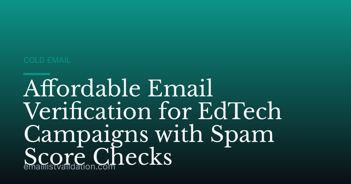 Affordable Email Verification for EdTech Campaigns with Spam Score Checks
