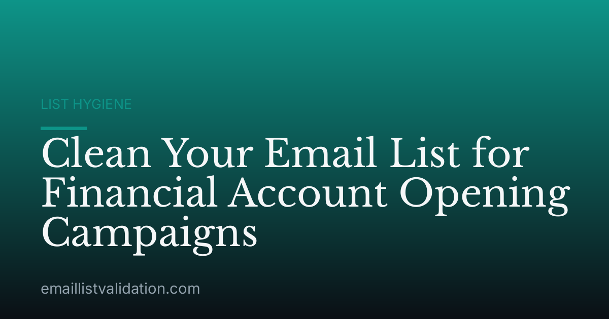 Clean Your Email List for Financial Account Opening Campaigns