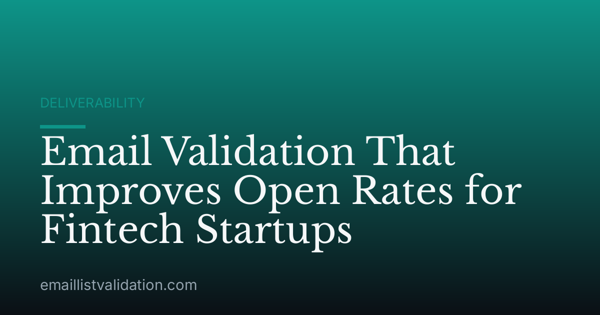 Email Validation That Improves Open Rates for Fintech Startups