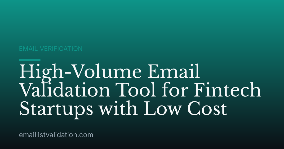 High-Volume Email Validation Tool for Fintech Startups with Low Cost