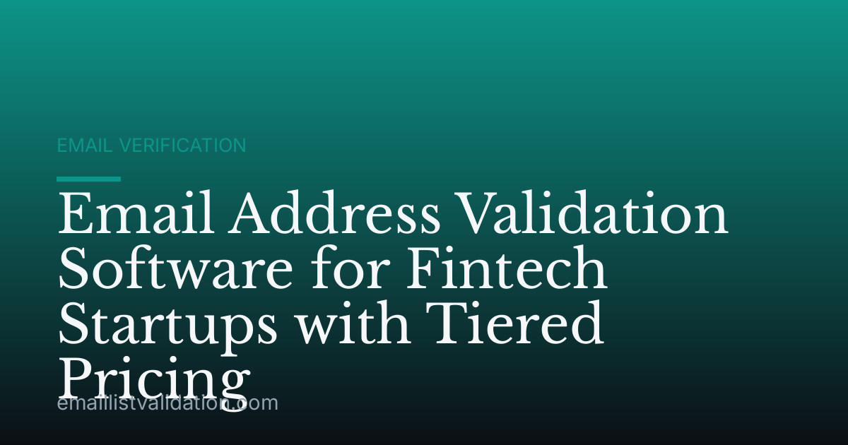 Email Address Validation Software for Fintech Startups with Tiered Pricing