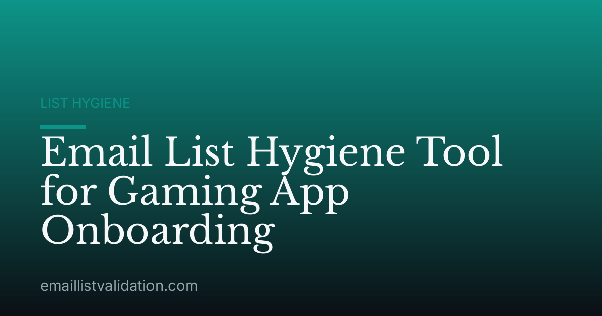 Email List Hygiene Tool for Gaming App Onboarding