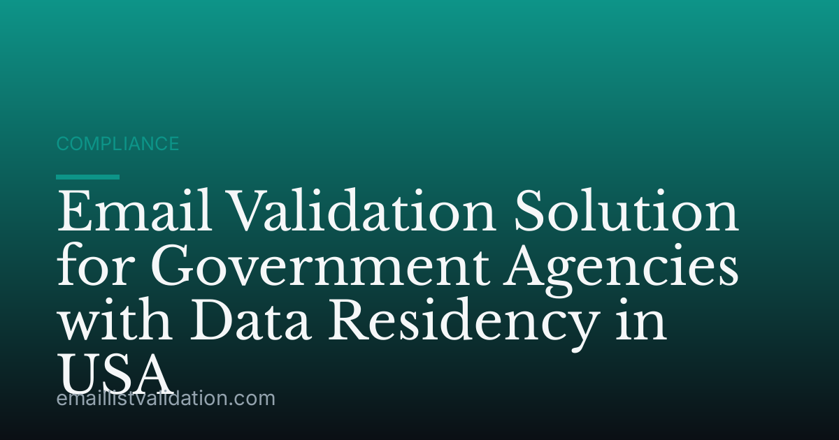 Email Validation Solution for Government Agencies with Data Residency in USA