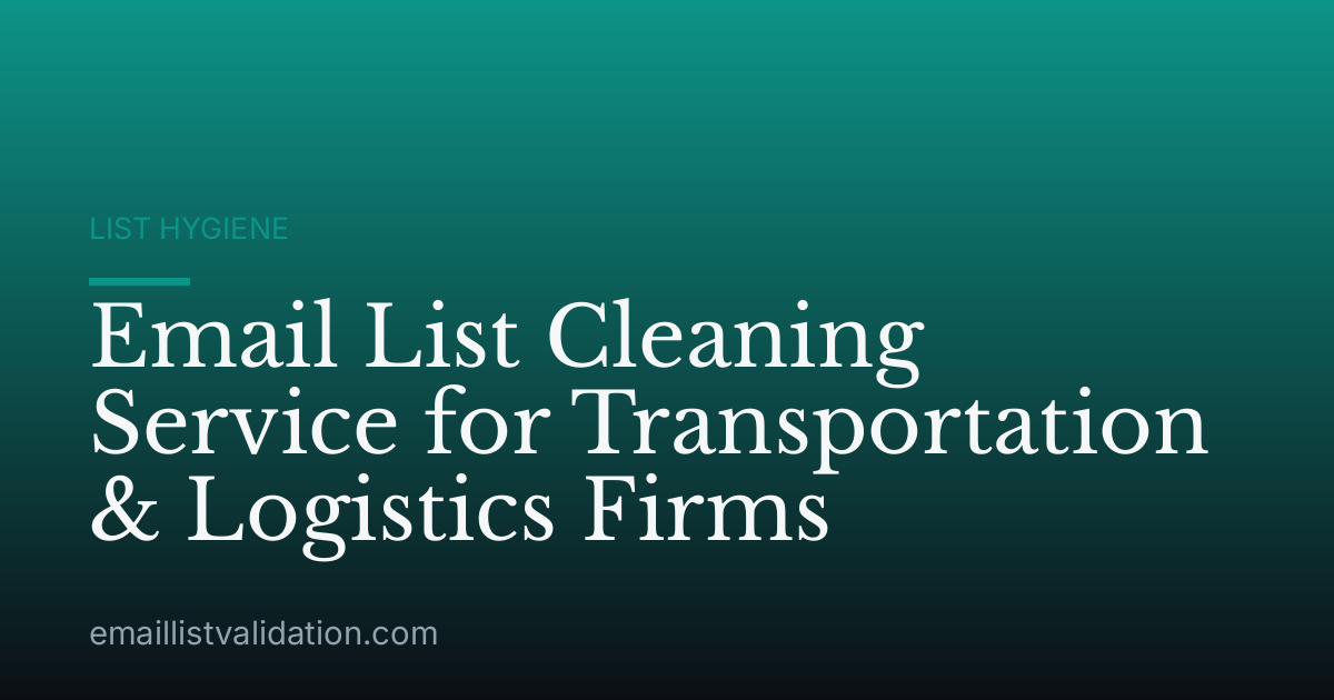 Email List Cleaning Service for Transportation & Logistics Firms