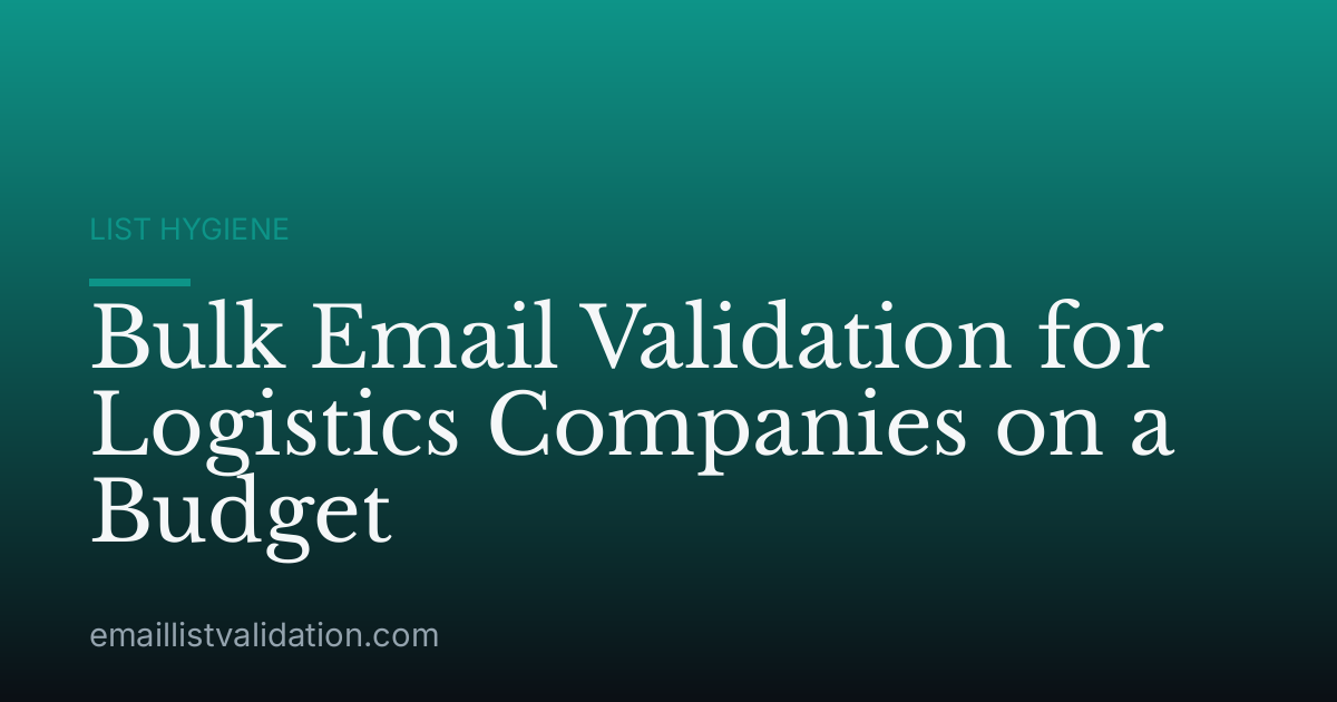 Bulk Email Validation for Logistics Companies on a Budget
