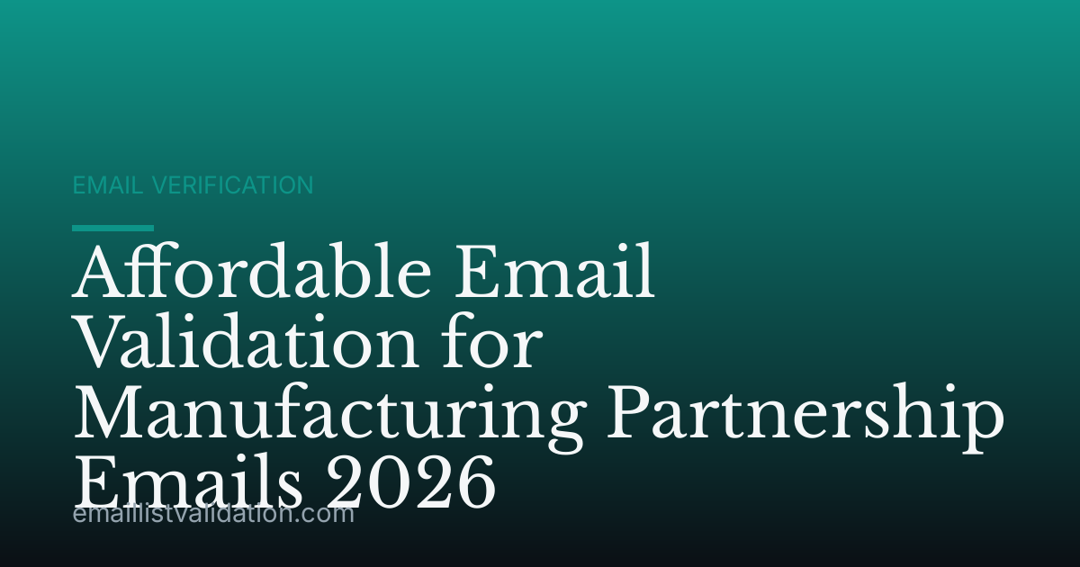 Affordable Email Validation for Manufacturing Partnership Emails 2026