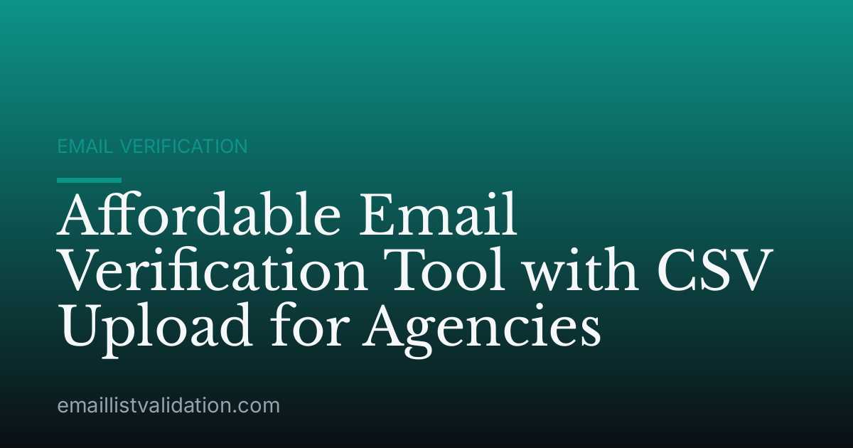 Affordable Email Verification Tool with CSV Upload for Agencies