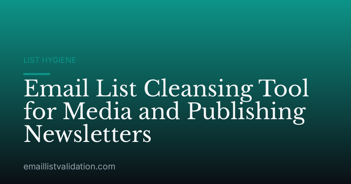 Email List Cleansing Tool for Media and Publishing Newsletters