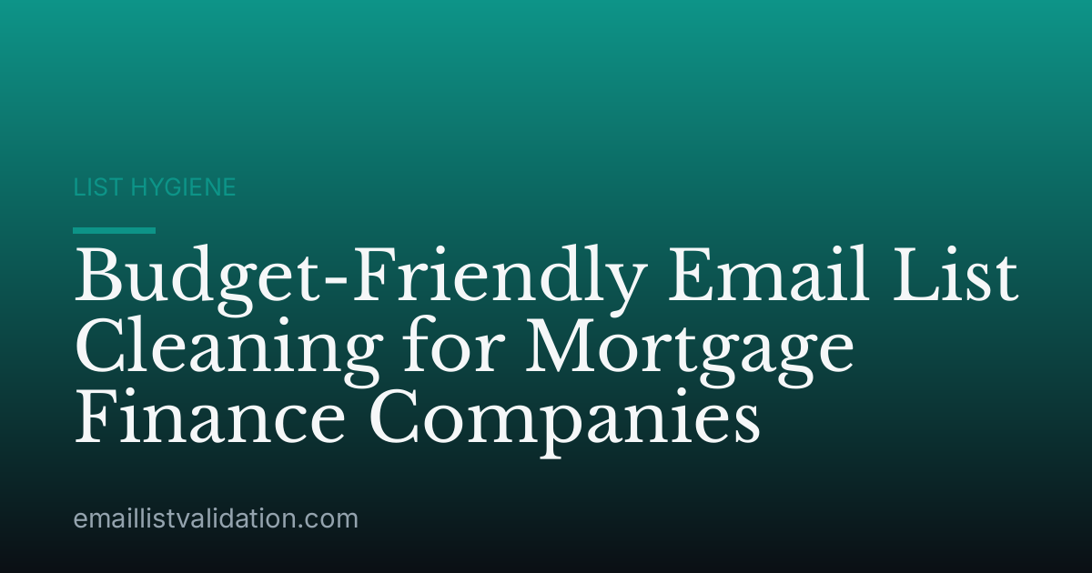 Budget-Friendly Email List Cleaning for Mortgage Finance Companies